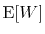 $ \mathrm{E}[W]$