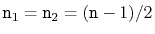 $ \ensuremath{\mathtt{n}}_1=\ensuremath{\mathtt{n}}_2=(\ensuremath{\mathtt{n}}-1)/2$