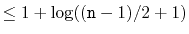 $\displaystyle \le 1 + \log ((\ensuremath{\mathtt{n}}-1)/2+1)$