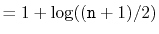 $\displaystyle = 1 + \log ((\ensuremath{\mathtt{n}}+1)/2)$