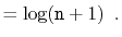 $\displaystyle = \log (\ensuremath{\mathtt{n}}+1) \enspace . \qedhere$