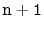 $ \mathtt{n+1}$