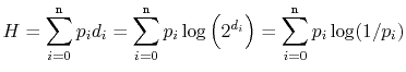 $\displaystyle H=\sum_{i=0}^{\ensuremath{\mathtt{n}}} p_id_i
=\sum_{i=0}^{\ensu...
...og\left(2^{d_i}\right)
= \sum_{i=0}^{\ensuremath{\mathtt{n}}}p_i\log({1/p_i})
$