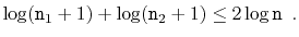 $\displaystyle \log (\ensuremath{\mathtt{n}}_1+1) + \log (\ensuremath{\mathtt{n}}_2+1) \le 2\log \ensuremath{\mathtt{n}} \enspace . \qedhere
$