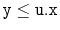 $ \ensuremath{\mathtt{y}}\le\ensuremath{\mathtt{u.x}}$