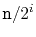 $ \ensuremath{\mathtt{n}}/2^{i}$