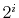 $ 2^i$