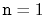 $ \ensuremath{\mathtt{n}}=1$