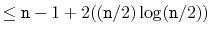 $\displaystyle \le \ensuremath{\mathtt{n}}-1 + 2((\ensuremath{\mathtt{n}}/2)\log(\ensuremath{\mathtt{n}}/2))$