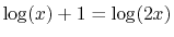 $ \log(x)+1 = \log(2x)$