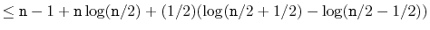 $\displaystyle \le \ensuremath{\mathtt{n}}-1 + \ensuremath{\mathtt{n}}\log(\ensu...
...2)(\log (\ensuremath{\mathtt{n}}/2+1/2) - \log (\ensuremath{\mathtt{n}}/2-1/2))$