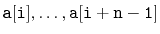$ \ensuremath{\mathtt{a[i]}},\ldots,\ensuremath{\mathtt{a[i+n-1]}}$