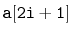 $ \mathtt{a[2i+1]}$
