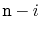 $ \ensuremath{\mathtt{n}}-i$
