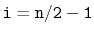 $ \mathtt{i=n/2-1}$