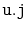 $ \mathtt{u.j}$