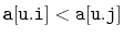 $ \ensuremath{\mathtt{a[u.i]}}<\ensuremath{\mathtt{a[u.j]}}$