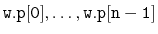 $ \ensuremath{\mathtt{w.p[0]}},\ldots,\ensuremath{\mathtt{w.p[n-1]}}$
