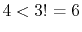 $ 4< 3!=6$