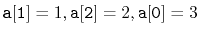 $ \ensuremath{\mathtt{a[1]}}=1,\ensuremath{\mathtt{a[2]}}=2,\ensuremath{\mathtt{a[0]}}=3$