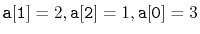 $ \ensuremath{\mathtt{a[1]}}=2,\ensuremath{\mathtt{a[2]}}=1,\ensuremath{\mathtt{a[0]}}=3$