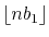 $ \lfloor n b_1\rfloor$