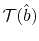 $ \mathcal{T}(\hat{b})$