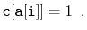 $\displaystyle \ensuremath{\mathtt{c[a[i]]}} = 1 \enspace .
$