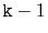 $ \ensuremath{\mathtt{k}}-1$