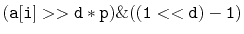$ \mathtt{(a[i] >> d*p)\&((1<<d)-1)}$