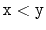 $ \ensuremath{\mathtt{x}} < \ensuremath{\mathtt{y}}$