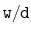 $ \mathtt{w/d}$