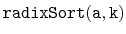 $ \mathtt{radixSort(a,k)}$