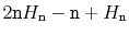 $ 2\ensuremath{\mathtt{n}}H_\ensuremath{\mathtt{n}} -\ensuremath{\mathtt{n}} + H_\ensuremath{\mathtt{n}}$
