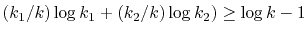 $ (k_1/k)\log k_1 +
(k_2/k)\log k_2) \ge \log k-1$