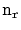 $ \ensuremath{\mathtt{n}}_{\ensuremath{\mathtt{r}}}$