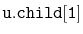 $ \mathtt{u.child[1]}$