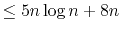 $\displaystyle \le 5n\log n + 8n$