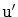 $ \mathtt{u'}$