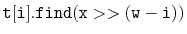 $ \mathtt{t[i].find(x>>(w-i))}$