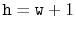 $ \ensuremath{\mathtt{h}}=\ensuremath{\mathtt{w}}+1$