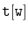 $ \mathtt{t[w]}$