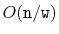 $ O(\ensuremath{\mathtt{n}}/\ensuremath{\mathtt{w}})$