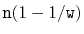 $ \ensuremath{\mathtt{n}}(1-1/\ensuremath{\mathtt{w}})$