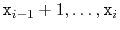 $ \ensuremath{\mathtt{x}}_{i-1}+1,\ldots,\ensuremath{\mathtt{x}}_i$