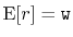 $ \mathrm{E}[r]=\ensuremath{\mathtt{w}}$