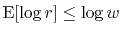 $ \mathrm{E}[\log r]
\le \log w$