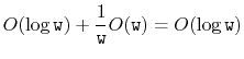 $\displaystyle O(\log\ensuremath{\mathtt{w}}) + \frac{1}{\ensuremath{\mathtt{w}}}O(\ensuremath{\mathtt{w}}) = O(\log \ensuremath{\mathtt{w}})
$