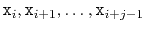$ \ensuremath{\mathtt{x}}_i,\ensuremath{\mathtt{x}}_{i+1},\ldots,\ensuremath{\mathtt{x}}_{i+j-1}$