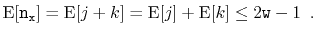 $\displaystyle \mathrm{E}[\ensuremath{\mathtt{n}}_\ensuremath{\mathtt{x}}] = \ma...
...athrm{E}[j] + \mathrm{E}[k] \le 2\ensuremath{\mathtt{w}}-1 \enspace . \qedhere $